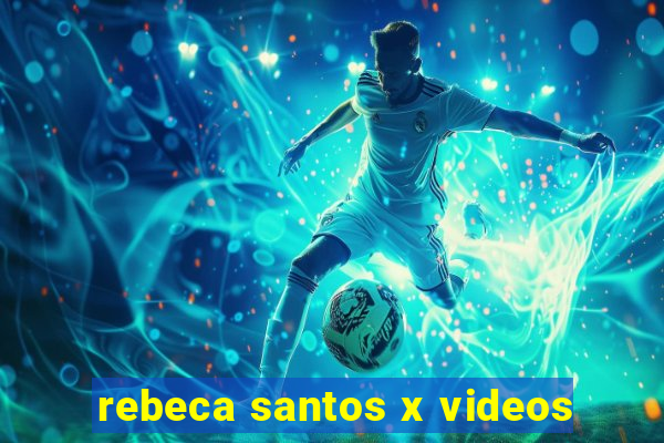 rebeca santos x videos